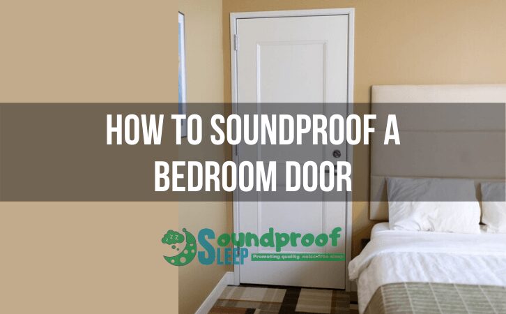 How to Soundproof a Bedroom Door