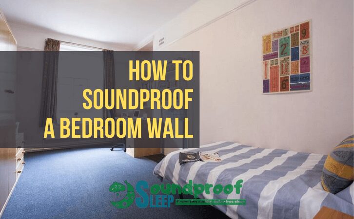 How to Soundproof a Bedroom Wall and Sleep Better