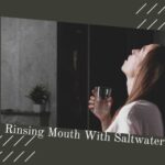 Rinsing Your Mouth With Saltwater